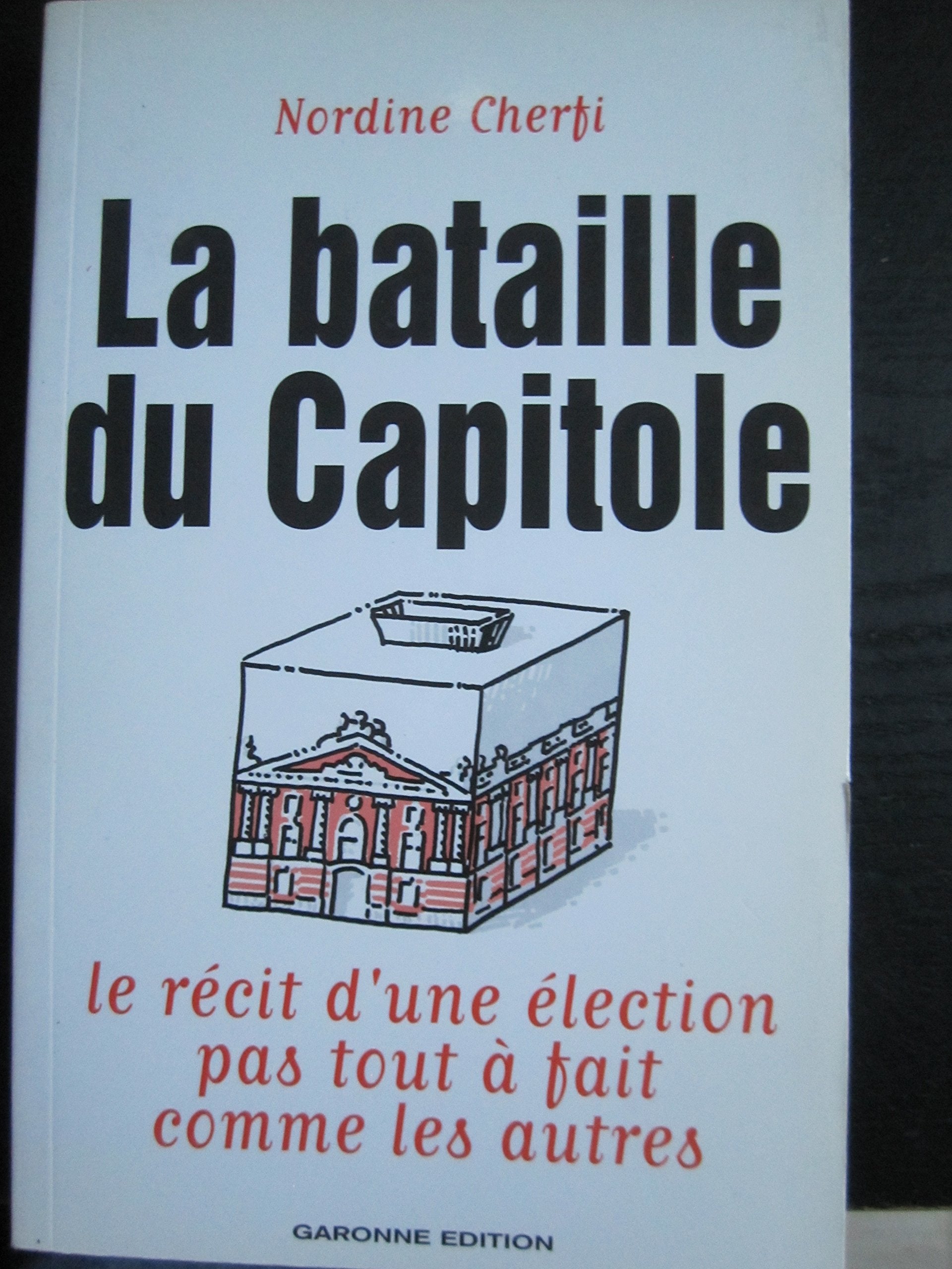 Nordine Cherfi : la bataille du Capitole, le récit d'une élection pas tout à fait comme les autres. Garonne Edition book
