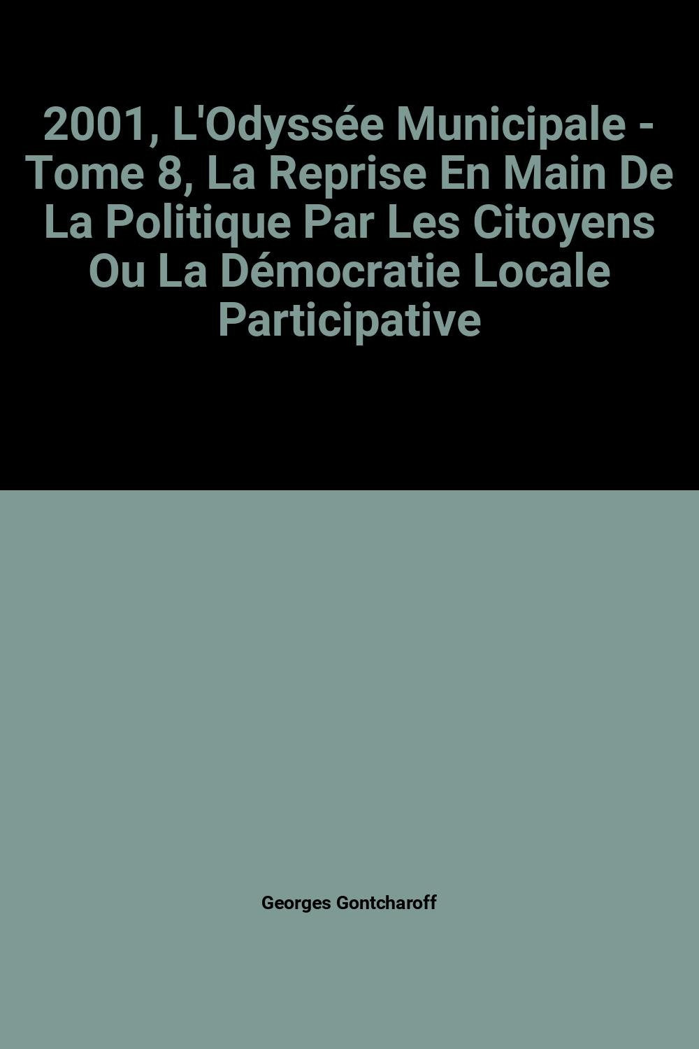 2001, l'Odyssée municipale.: Tome 8, La reprise en main de la politique par les citoyens ou la démocratie locale participative Books