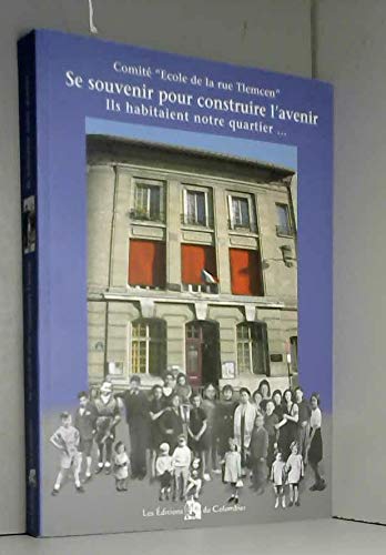 SE SOUVENIR POUR CONSTRUIRE L AVENIR, ILS HABITAIENT NOTRE QUARTIER... Books