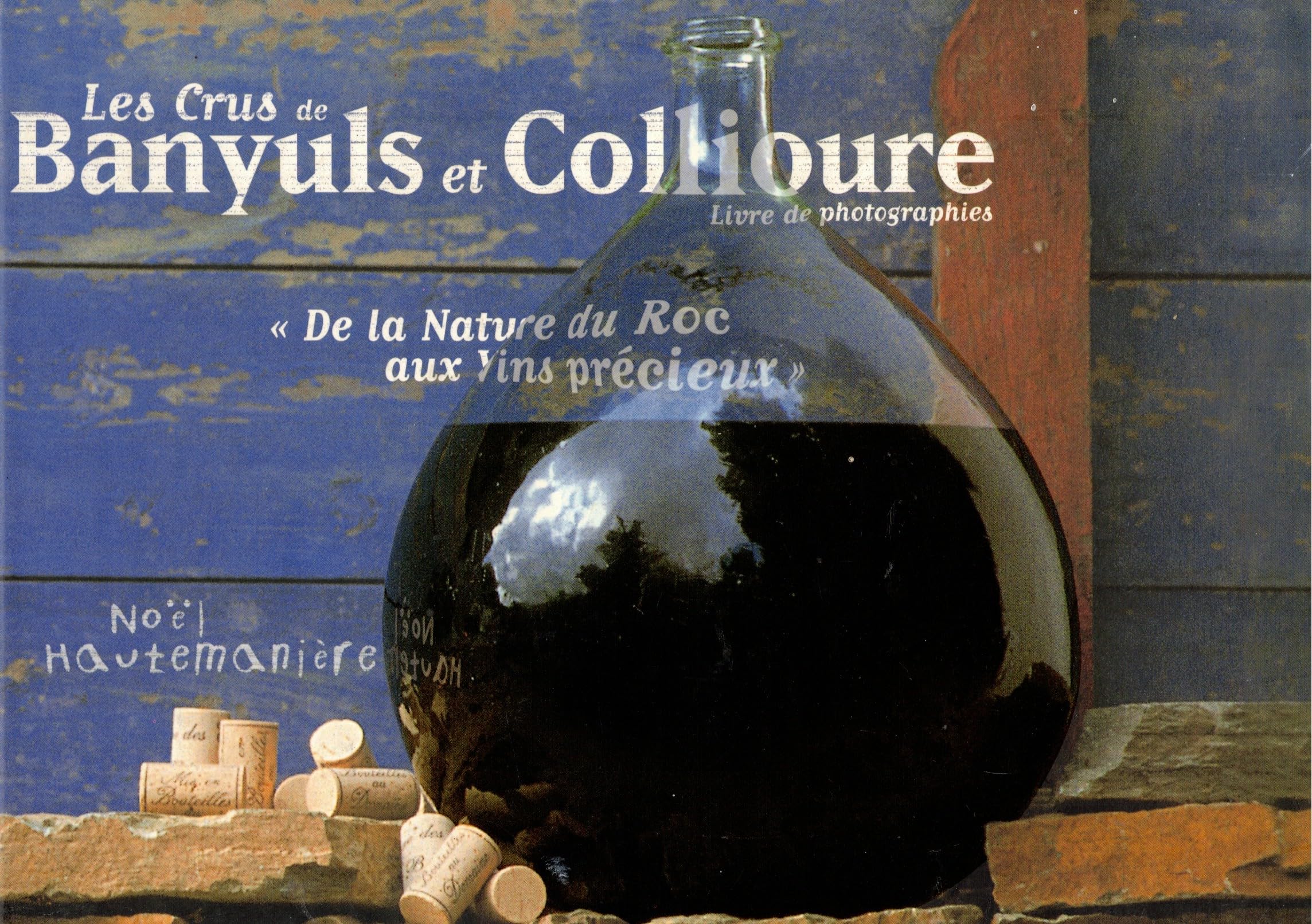 Les crus de Banyuls et Collioure.: "De la nature du roc aux vins précieux" Books