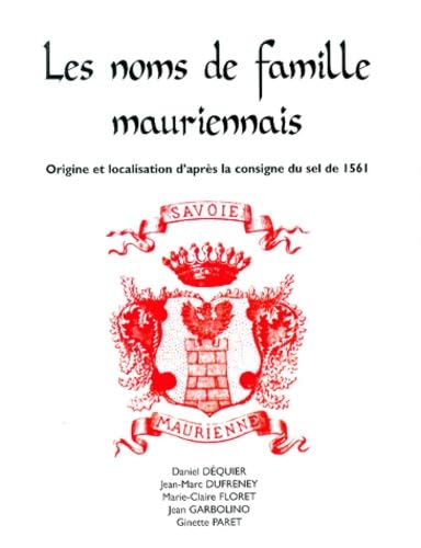 Les noms de famille mauriennais: Origine et localisation d'après la consigne du sel de 1561 Books