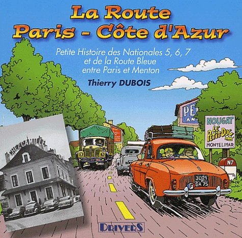 La Route Paris-Côte-d'Azur: Petite histoire des Nationales 5, 6, 7 et de la Route Bleue entre Paris et Menton Leisure & Fun