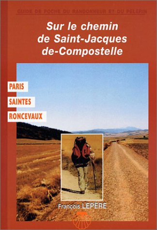 Sur le chemin de St-Jacques-de-Compostelle : Paris - Saintes-Roncevaux book