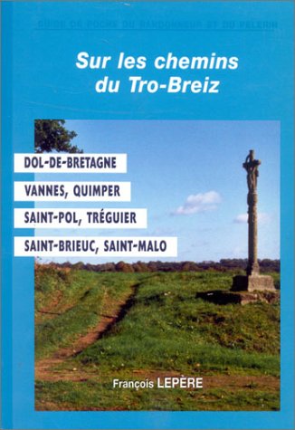 Sur les chemins du Tro-Breiz - itinéraire à suivre, commerces, hébergements: Dol-de-Bretagne, Vannes, Quimper, Saint-Pol, Tréguier, Saint-Brieux, Saint-Malo Leisure, Home & Garden