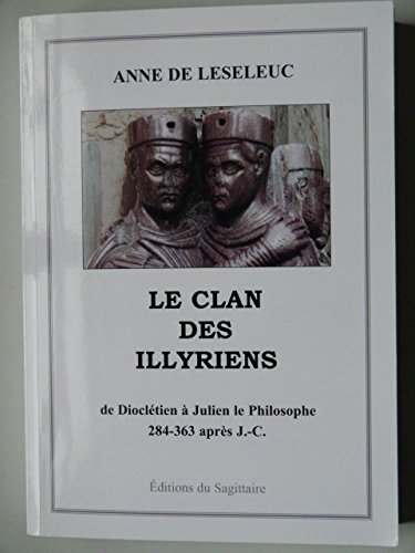 Le clan des Illyriens, de Dioclétien à Julien le Philosophe Politics & History