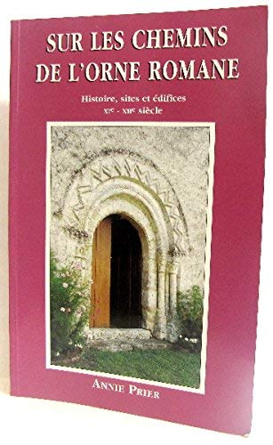 Sur le chemin de l' orne romane. Histoire, sites et édifices XIe-XIIe siècle. Books