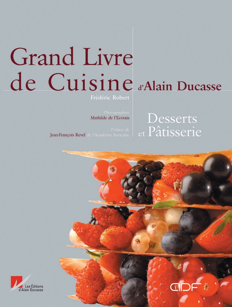 Le Grand Livre de cuisine d'Alain Ducasse : Desserts et Pâtisserie Cooking & Enjoying