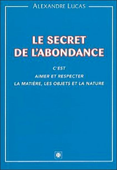 Le secret de l'abondance : c'est aimer et respecter la matière, les objets et la nature Books