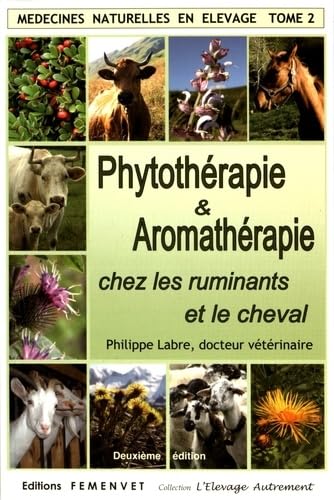 Médecines naturelles en élevage: Tome 2, Phytothérapie et Aromathérapie chez les ruminants et le cheval Books