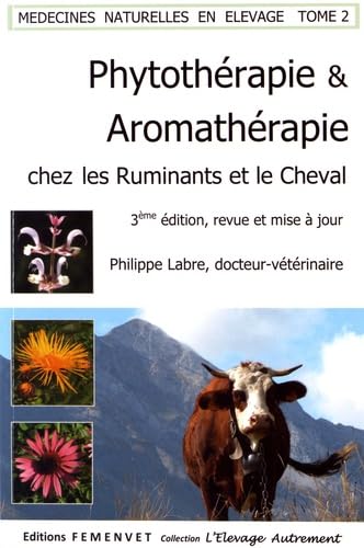 Médecines naturelles en élevage: Tome 2, Phytothérapie et Aromathérapie chez les ruminants et le cheval Books