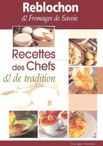 Reblochon & fromages de Savoie. : Recettes des chefs & de tradition Books