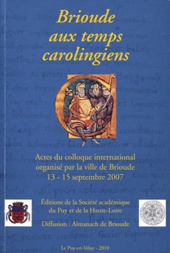 Brioude aux temps carolingiens: Actes du colloque international organisé par la ville de Brioude, 13-15 septembre 2007 book