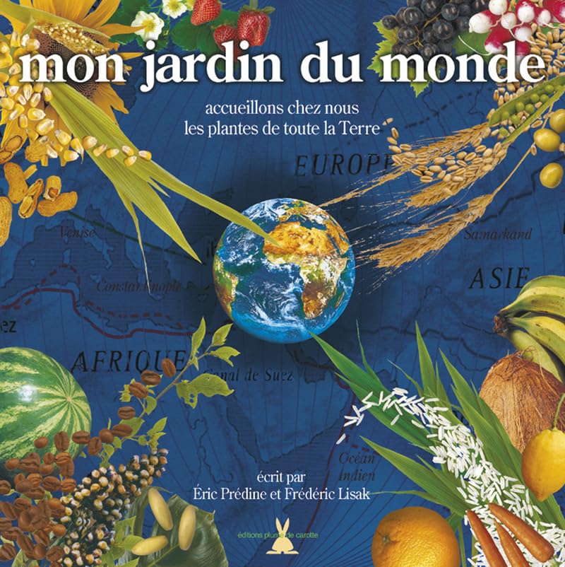 Mon jardin du monde: D'où viennent les plantes de la Terre ? Comment les accueillir ? Books