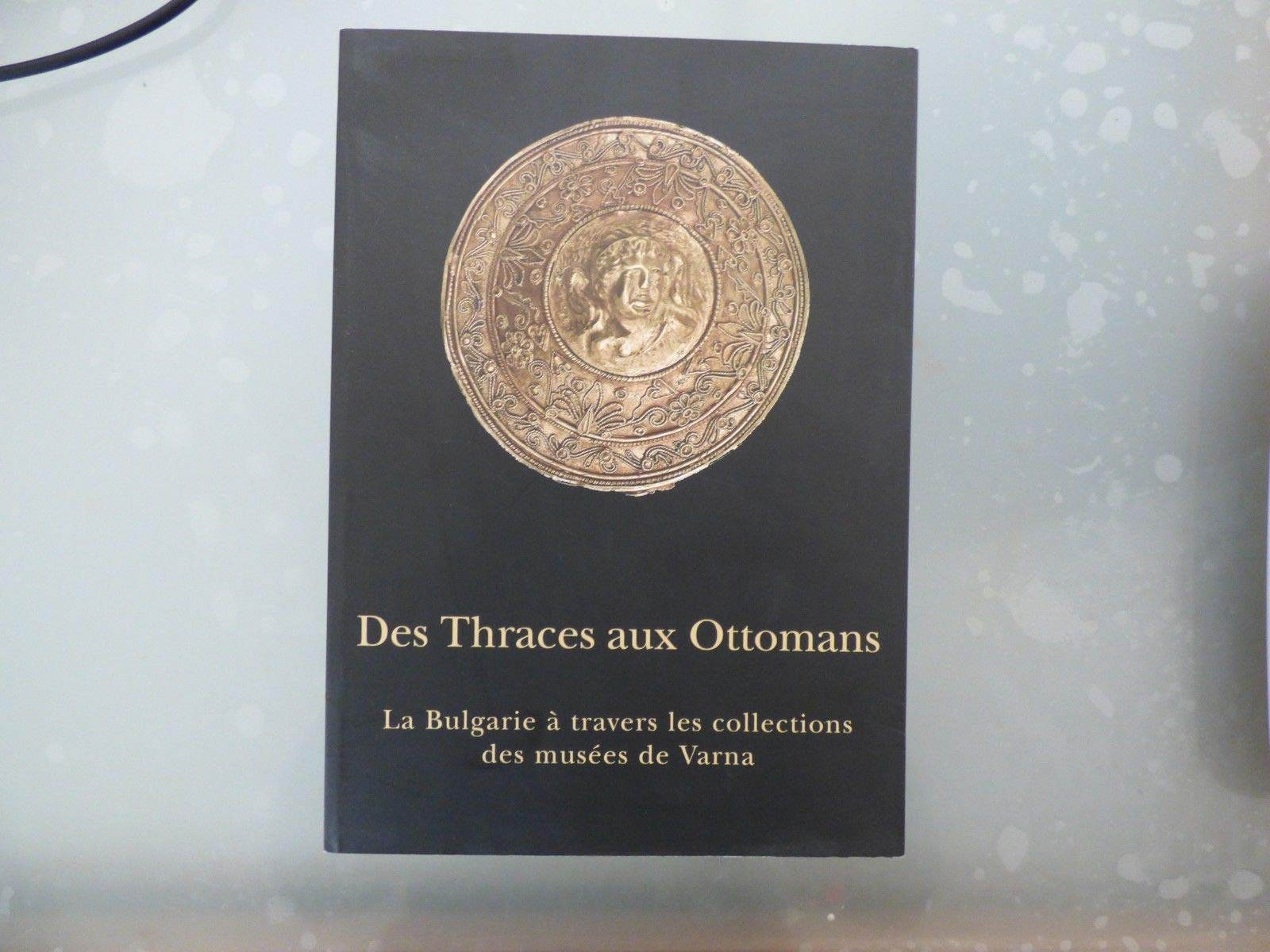Des Thraces aux Ottomans: La Bulgarie à travers les collections des musées de Varna book