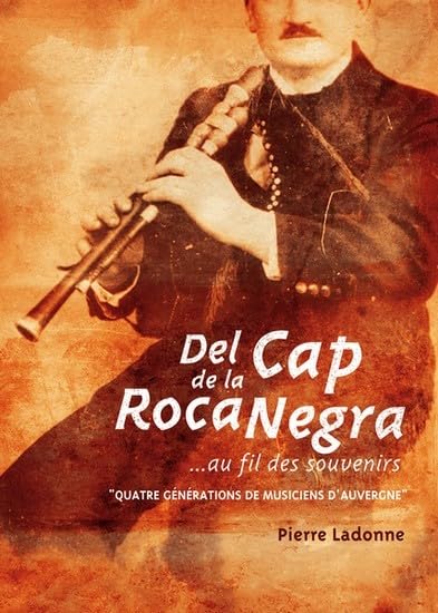 Del Cap de la Roca Negra...au fil des souvenirs, "quatre générations de musiciens d'Auvergne" book