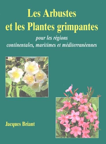 Les Arbustes et les Plantes grimpantes: Pour les régions continentales, maritimes et méditerranéennes Books
