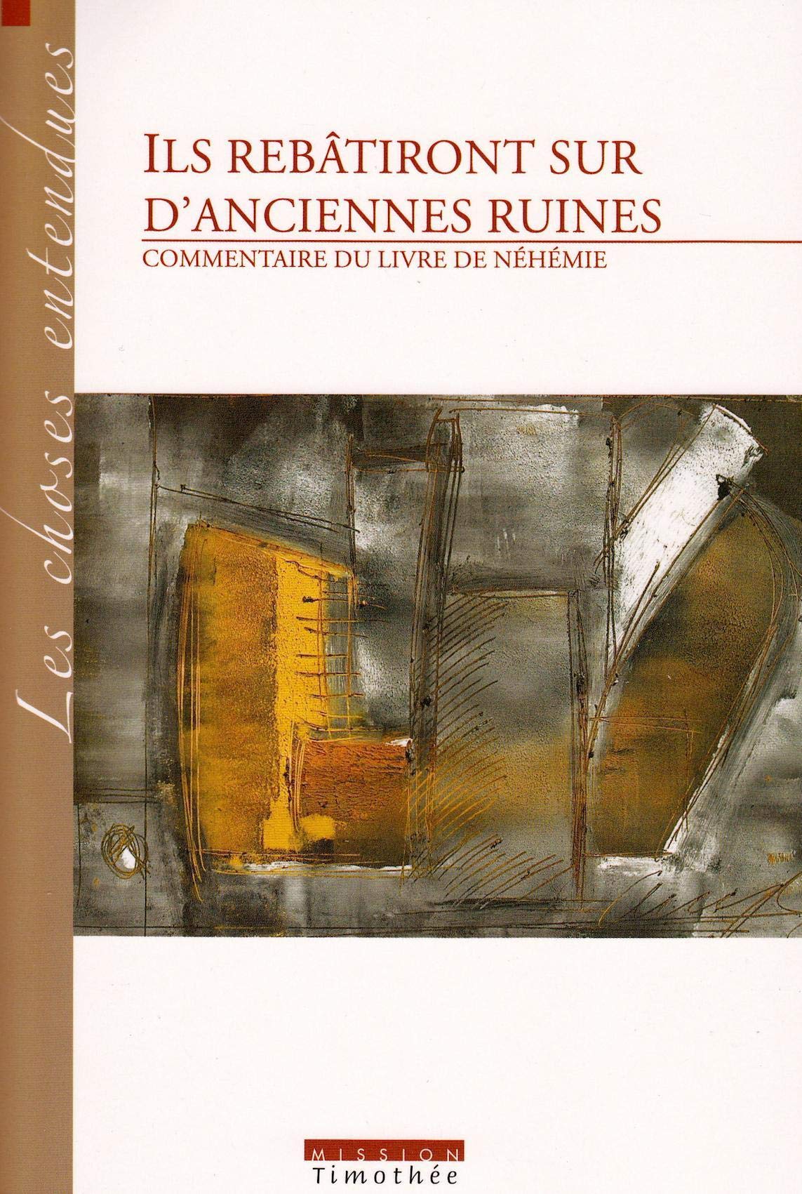 ILS REBATIRONT SUR D'ANCIENNES RUINES COMMENTAIRE DU LIVRE DE NEHEMIE (2° edition) Religion & Esotericism