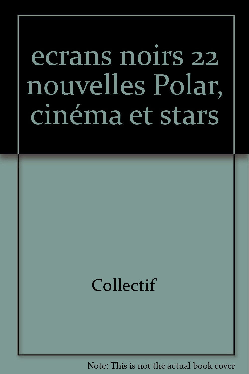 Ecrans noirs : polar, cinéma et stars. Vol. 1. 22 nouvelles Books