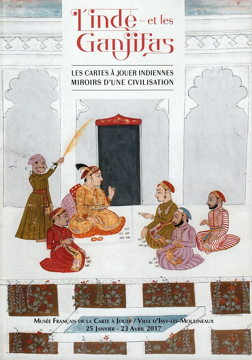 L'Inde et les ganjifas : les cartes à jouer indiennes, miroirs d'une civilisation, Exposition, 25 janvier – 23 avril 2017, Ville d’Issy-les-Moulineaux, Musée français de la carte à jouer book