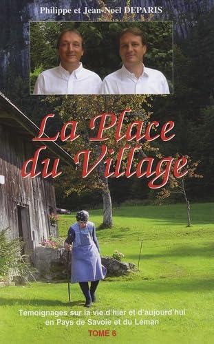 La Place du village: Tome 6, Témoignages sur la vie d'hier et d'aujourd'hui en Pays de Savoie et du Léman Books