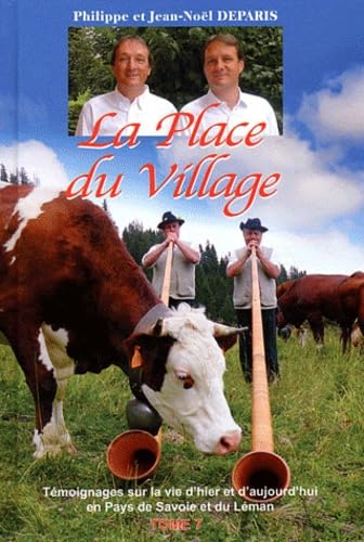 La Place du Village: Tome 7, Témoignages sur la vie d'hier et d'aujourd'hui en Pays de Savoie et du Léman Books