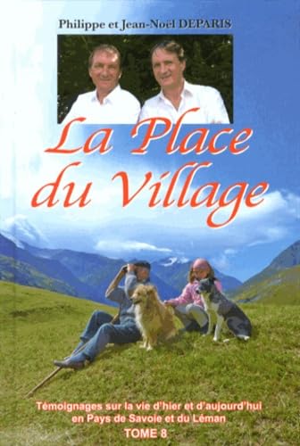 La Place du Village: Tome 8, Témoignages sur la vie d'hier et d'aujourd'hui en Pays de Savoie et du Léman Books
