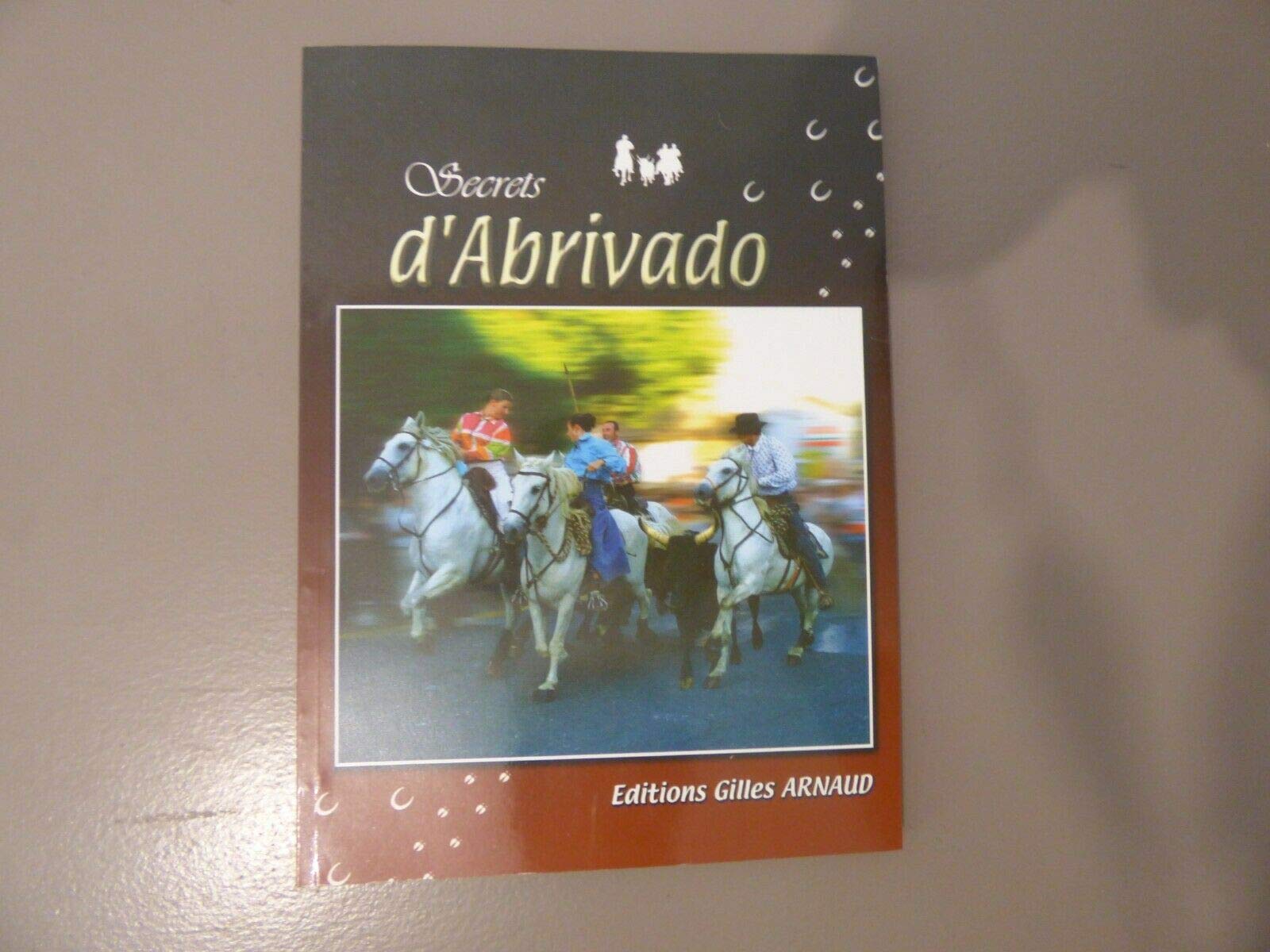 Secrets d'Abrivado livre sur les traditions camarguaise Non-fiction