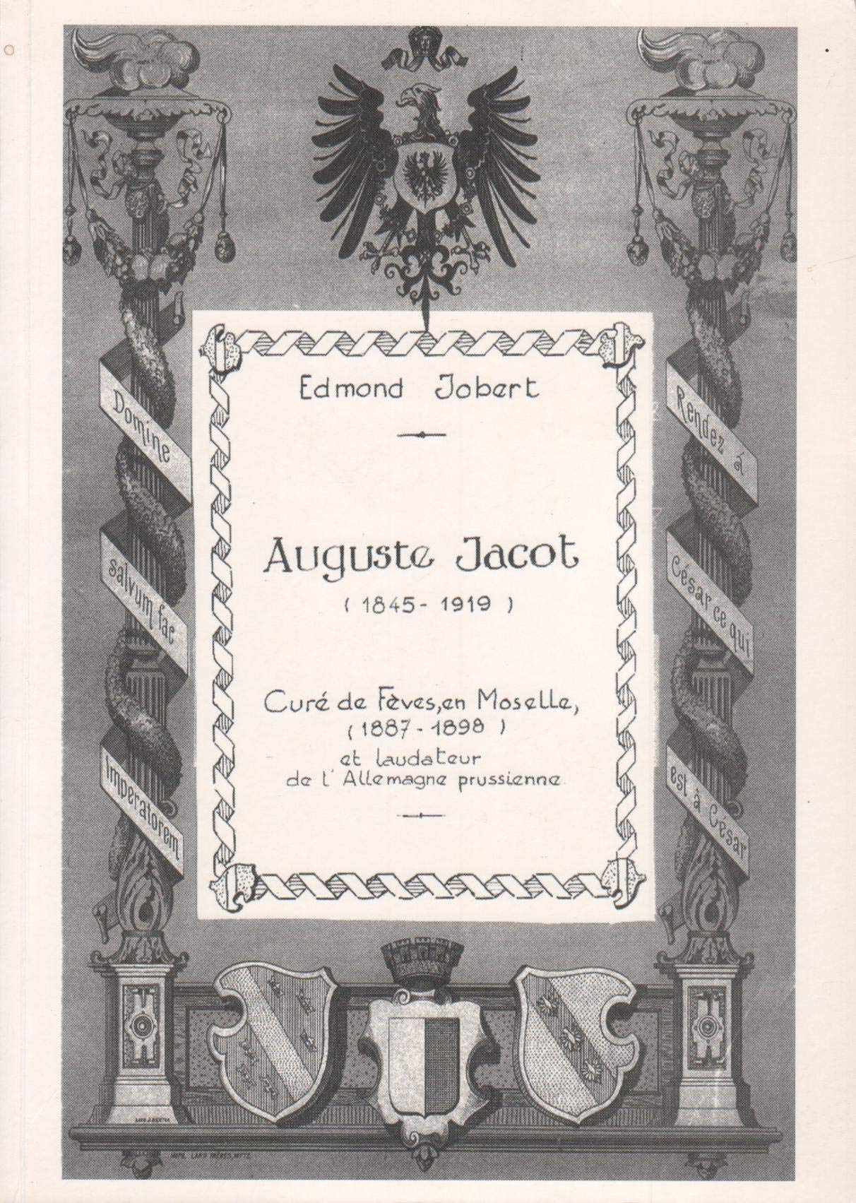 AUGUSTE JACOT (1845-1919) CURÉ DE FÈVES EN MOSELLE (1887-1898), ET LAUDATEUR DE L'ALLEMAGNE PRUSSIENNE book