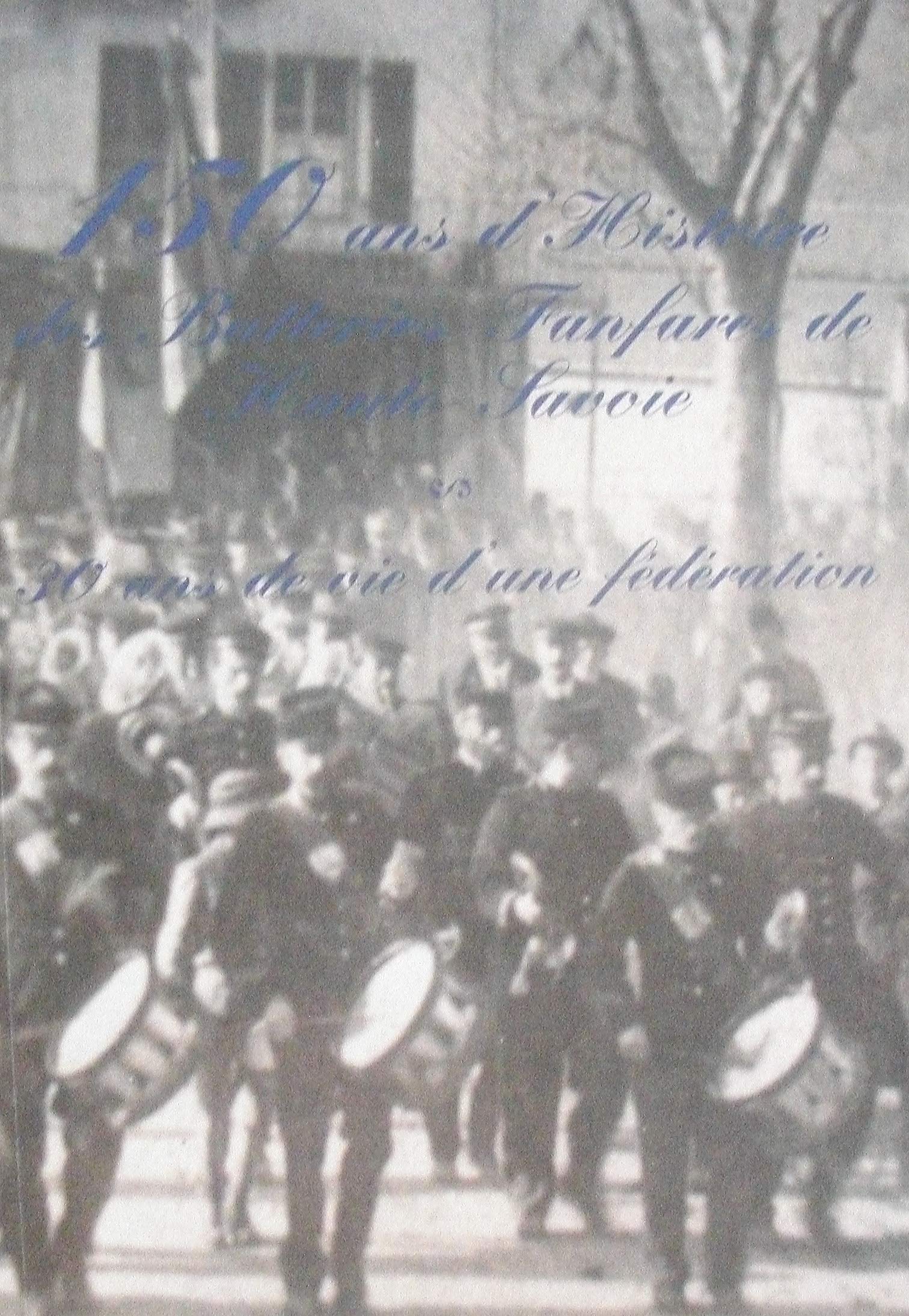 150 ans d'Histoire des Batteries Fanfares de Haute-Savoie Books