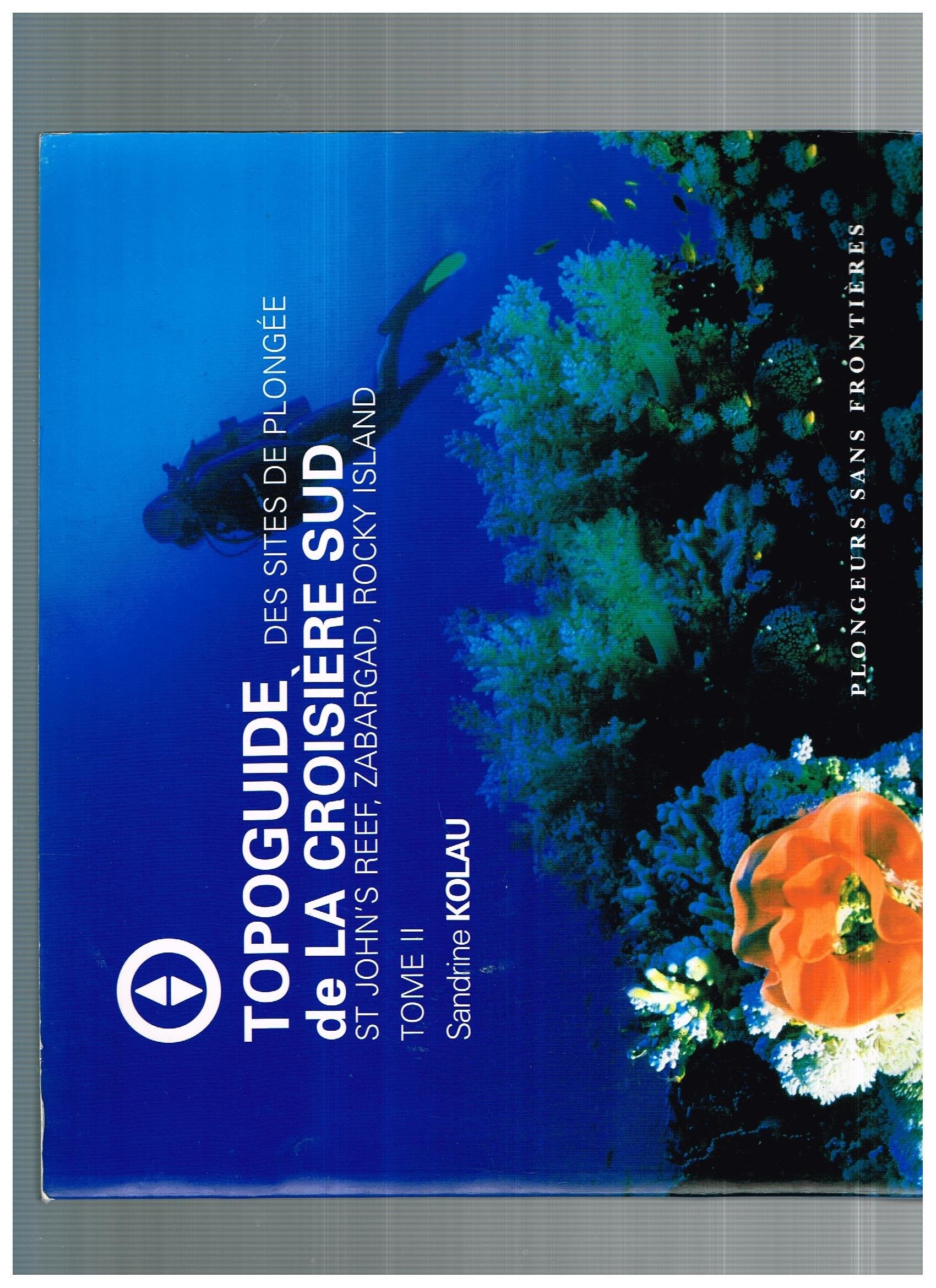 Topoguide de la croisière sud: Tome 2, Des sites de plongée St John's Reef, Zabargad, Rocky Island Books