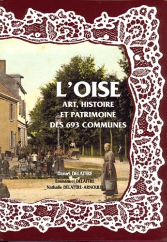 L'OISE, ART, HISTOIRE ET PATRIMOINE DES 693 COMMUNES Film, Art & Culture