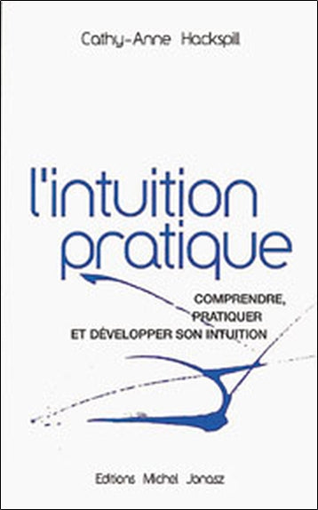 L'intuition pratique : comprendre, pratiquer et développer son intuition book