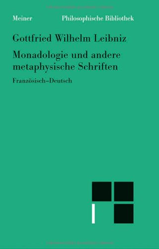 Monadologie und andere metaphysische Schriften: Discours de métaphysique; Monadologie; Principes de la nature et de la grace fondès en raison Books
