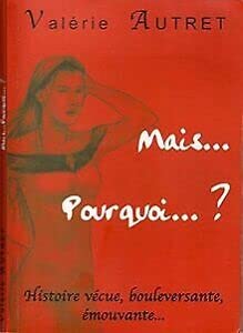 MAIS ... POURQUOI ... ? Histoire vécue, bouleversante, émouvante book