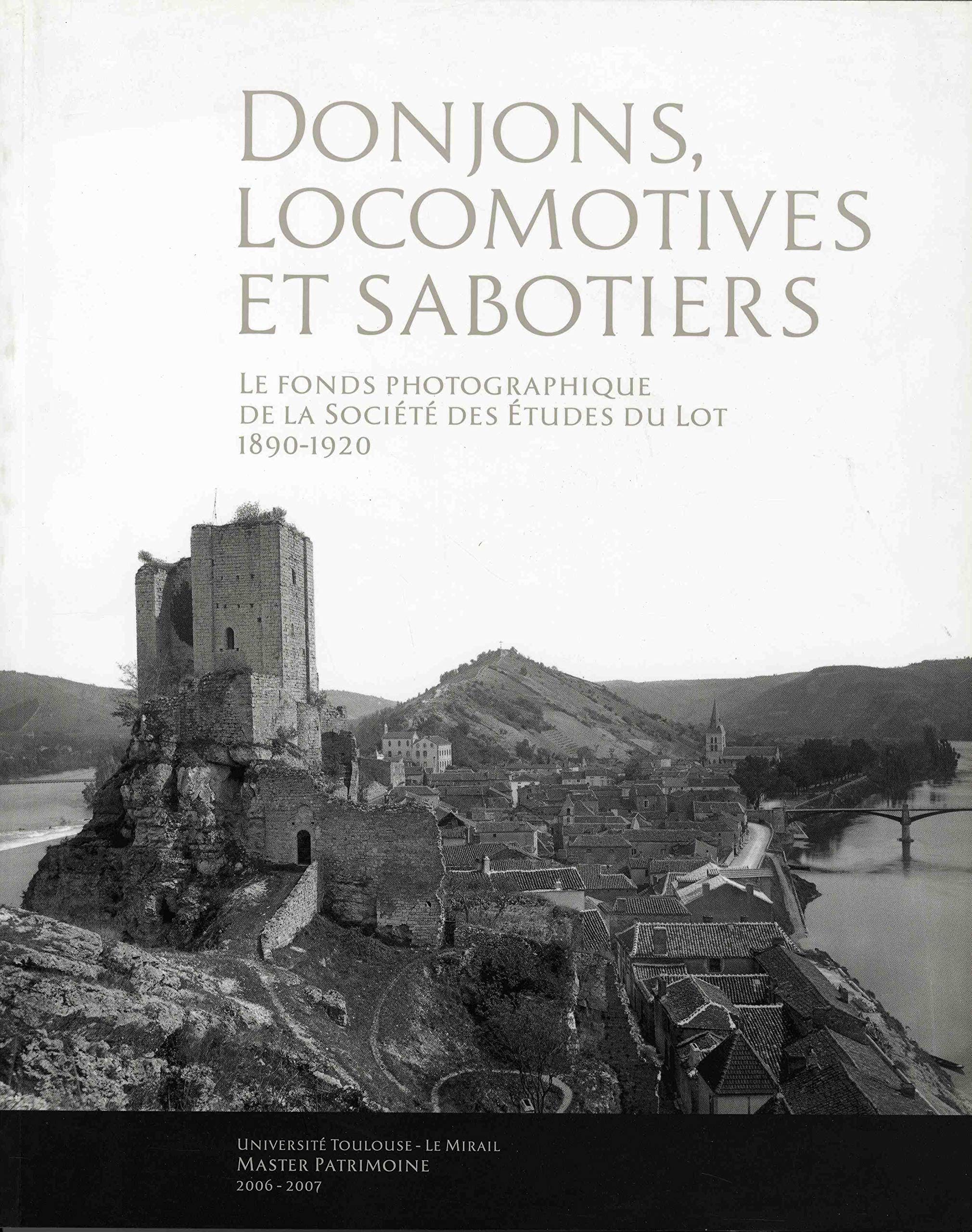 Donjons, locomotives et sabotiers: Le fonds photographique de la Société des Etudes du Lot (1890-1920) book