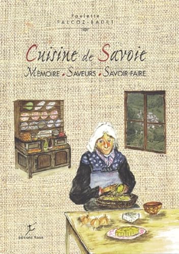 Cuisine de Savoie: Mémoire, saveurs, savoir-faire book