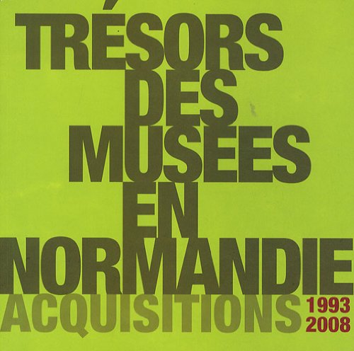 Trésors des musées en Normandie: Acquisitions 1993-2008 book