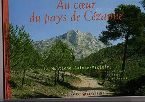 Au coeur du pays de Cézanne : Ses villages, ses sites, ses richesses book