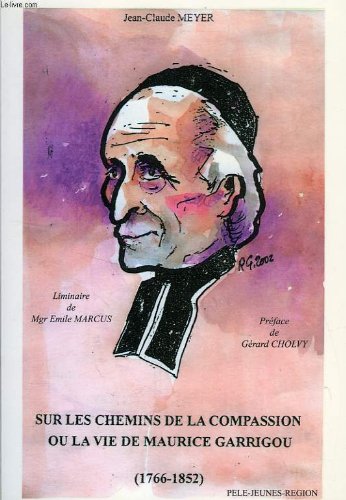 Sur les chemins de la compassion ou La vie de Maurice Garrigou 1766-1852 book