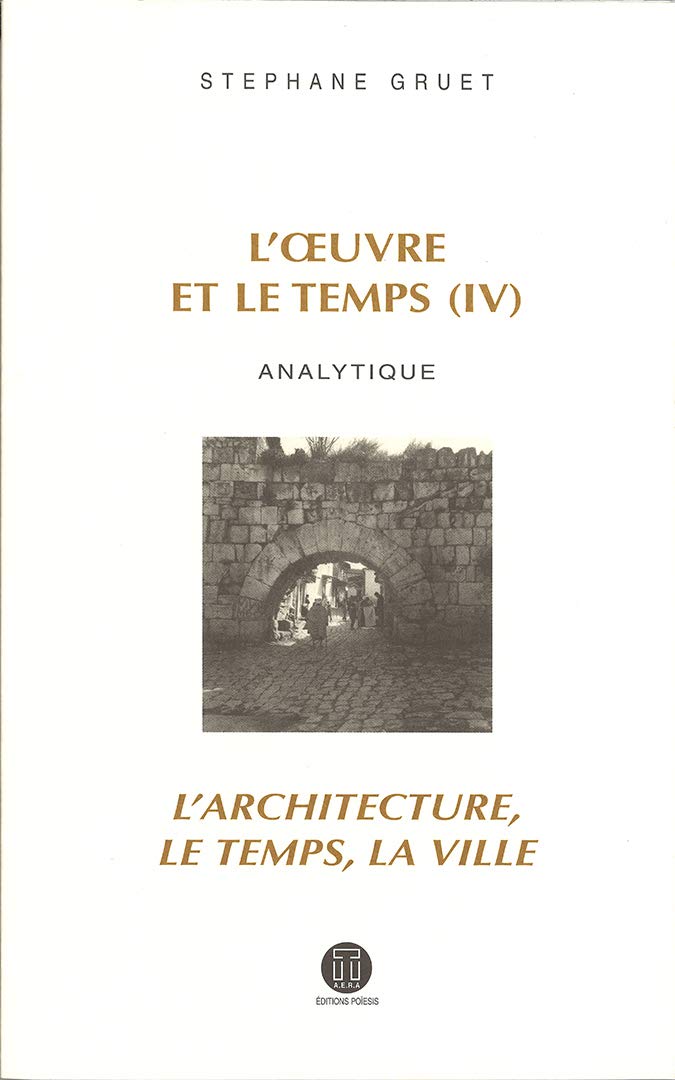 L'oeuvre et le temps: Volume 4, Analytique ; L'architecture, le temps, la ville book