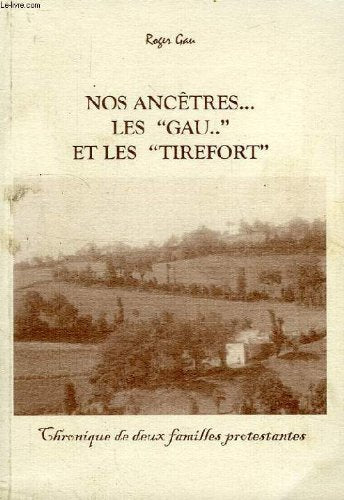 Nos ancetres... les 'gau' et les 'tirefort', chronique de deux familles protestantes book