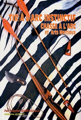Tir à l'arc instinctif: La chasse à l'arc et les arts martiaux book