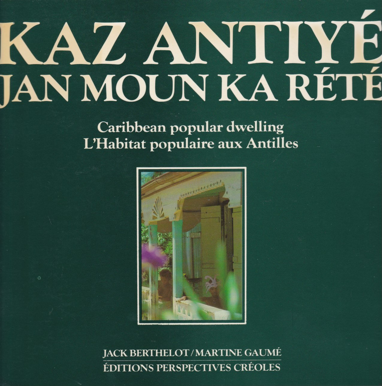 Kaz Antiye-Jan Moun Ka Rete, caribbean popular dwelling, l'habitat populaire aux Antilles book