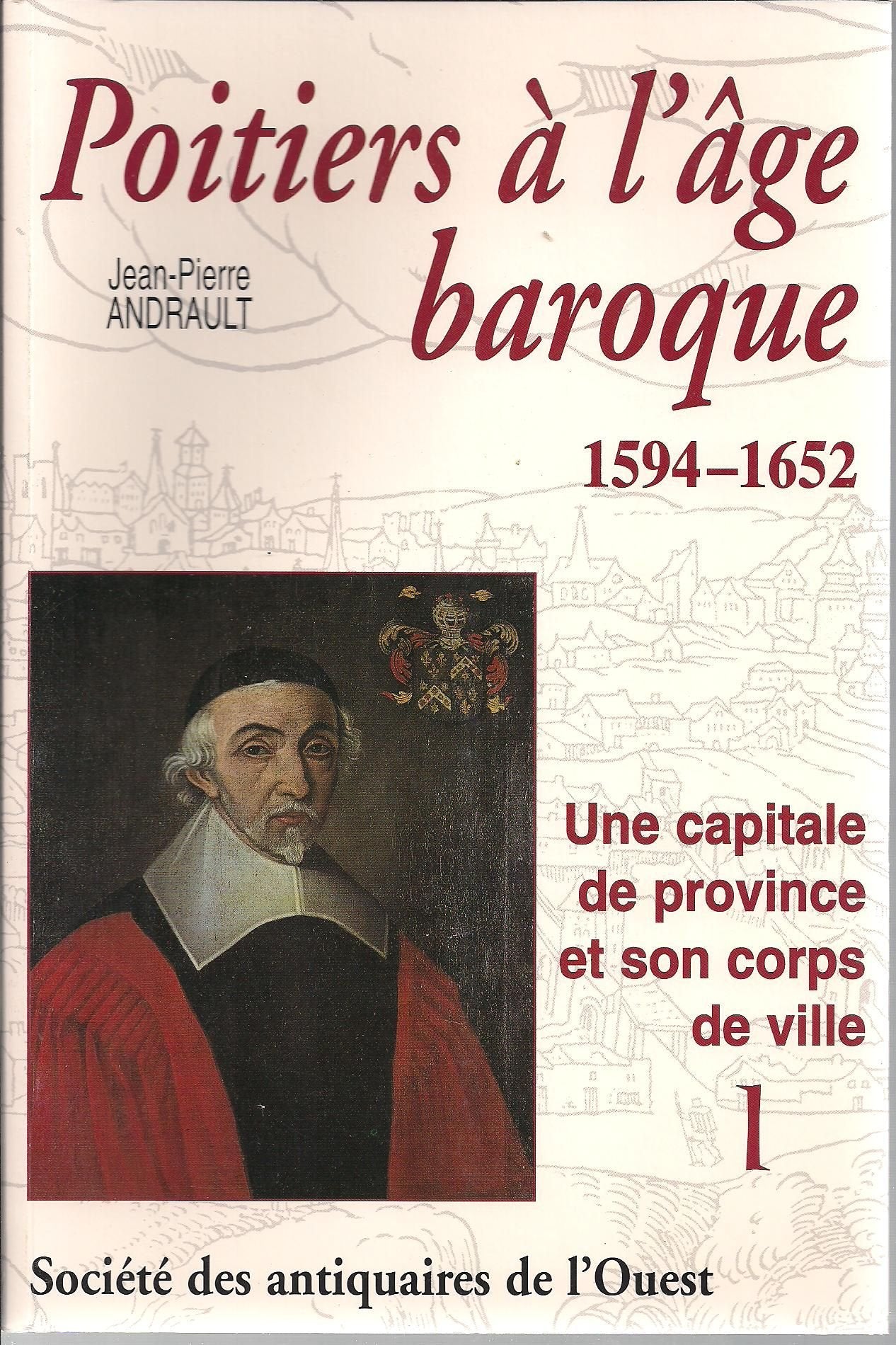 Poitiers à l'âge baroque, 1594-1652: une capitale de province et son corps de ville, Volume 1 book