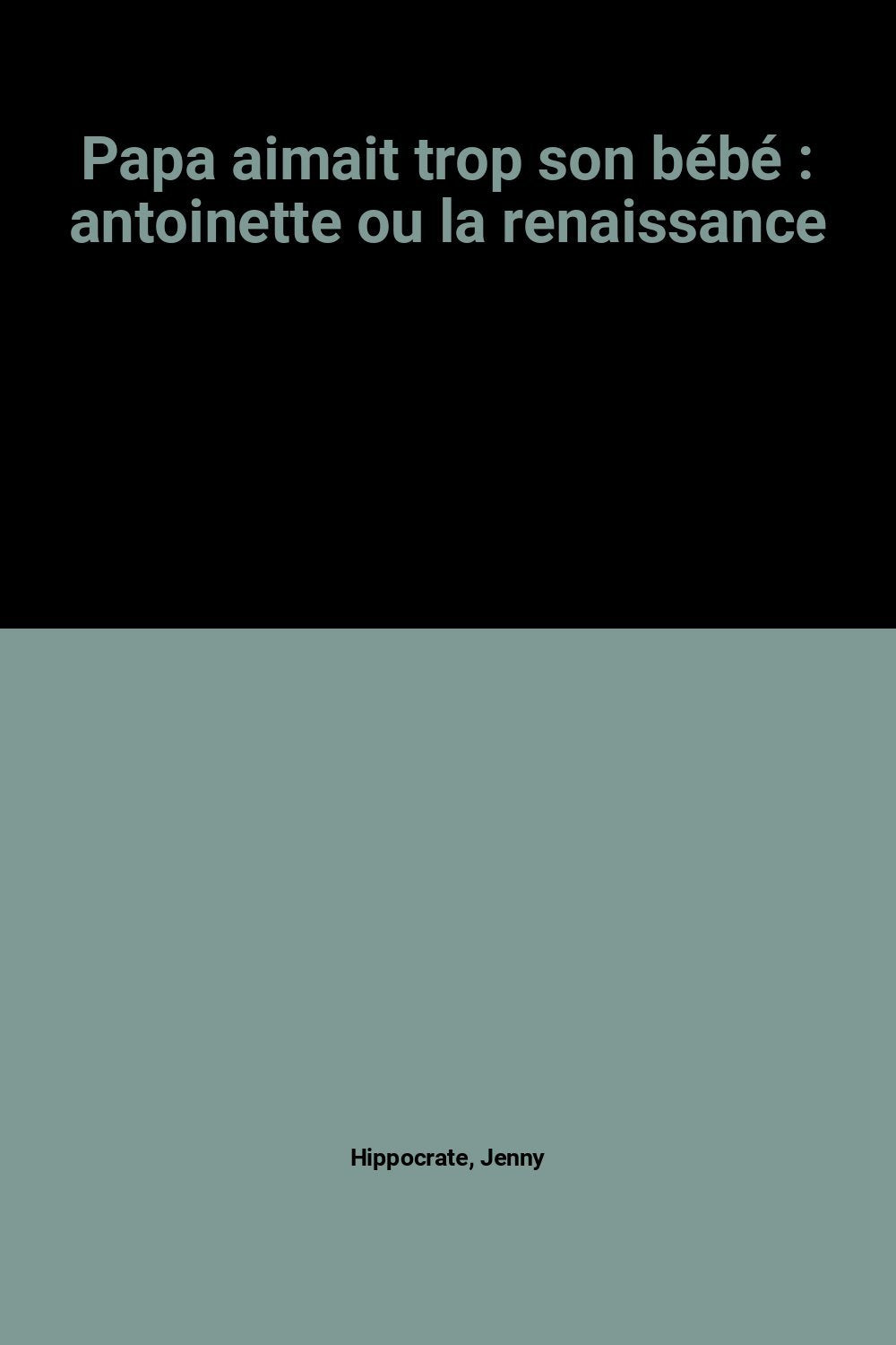 Papa aimait trop son bébé : antoinette ou la renaissance book