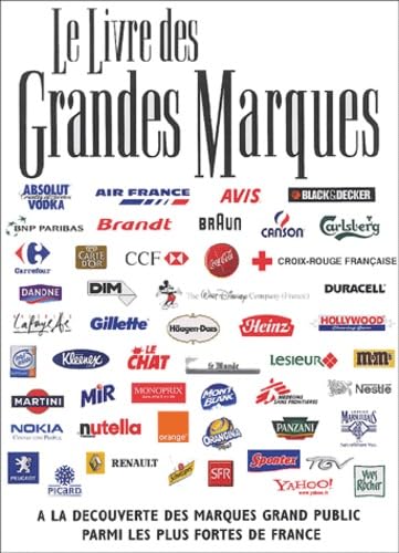 Le livre des grandes marques: A la découverte des marques grand public parmi les plus fortes de France Business, Finance & Career