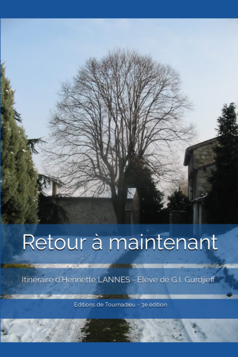 Retour à maintenant: Itinéraire d'Henriette LANNES. Elève de G.I. GURDJIEFF Self-help