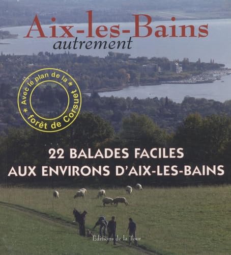 Aix-les-Bains autrement: 22 balades faciles aux environs d'Aix-les-Bains book