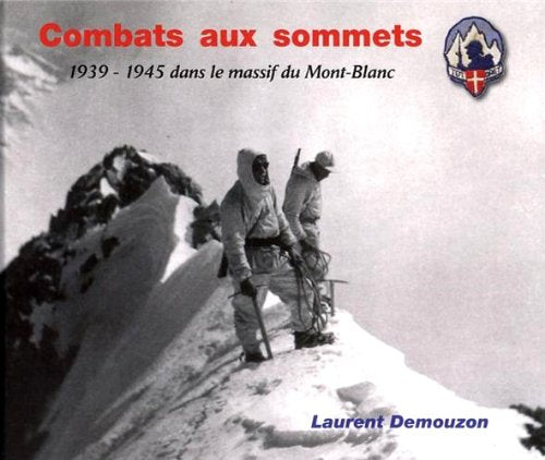Combats aux sommets: 1939-1945 dans le massif du Mont-Blanc Books