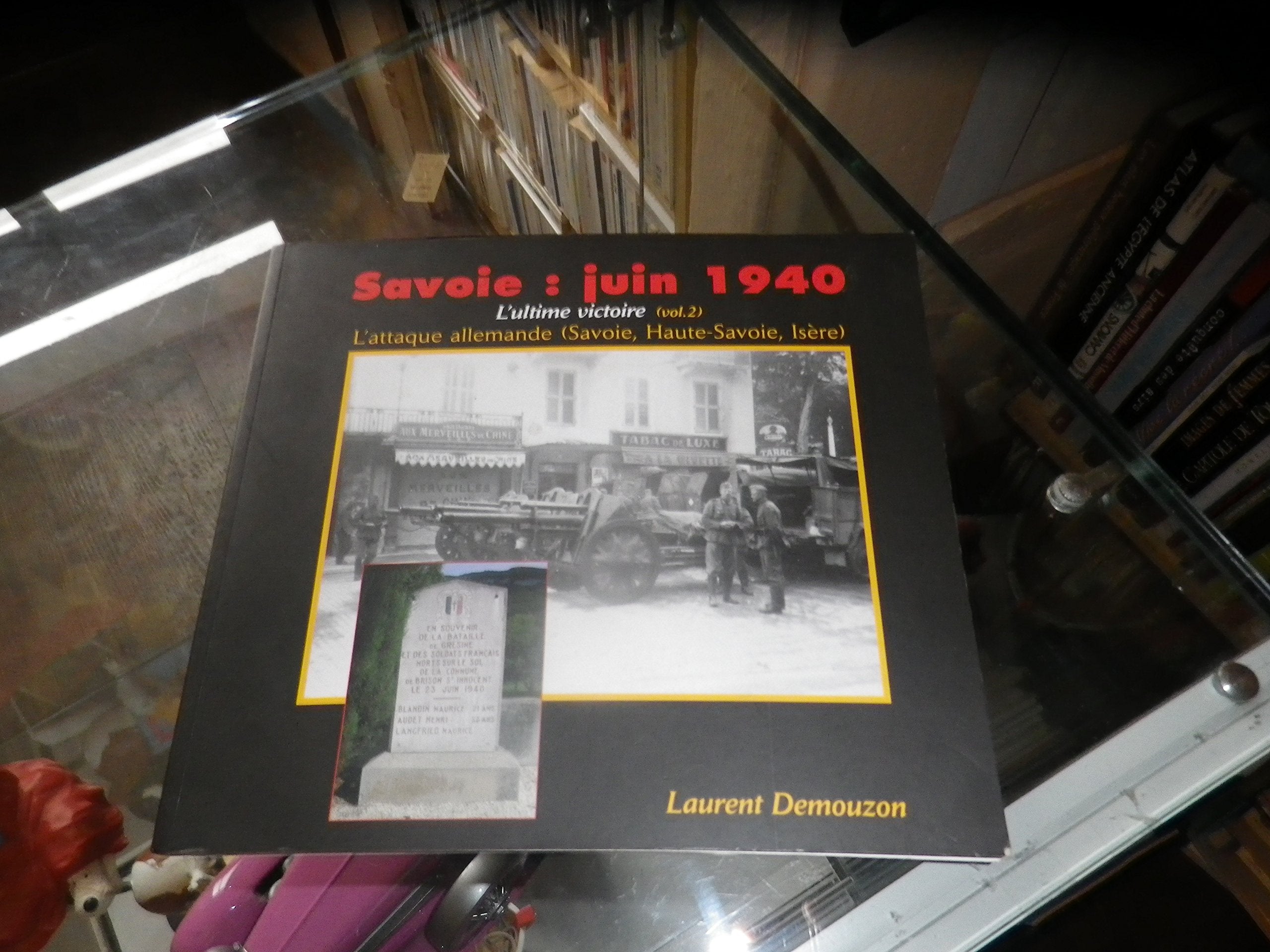 Savoie : Juin 1940 : L'ultime victoire, Volume 2. L'attaque allemande (Savoie-Haute-Savoie, Isère) Books